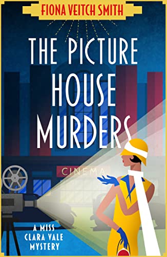 The Picture House Murders by Fiona Veitch Smith - book 1 of The Miss Clara Vale Mysteries